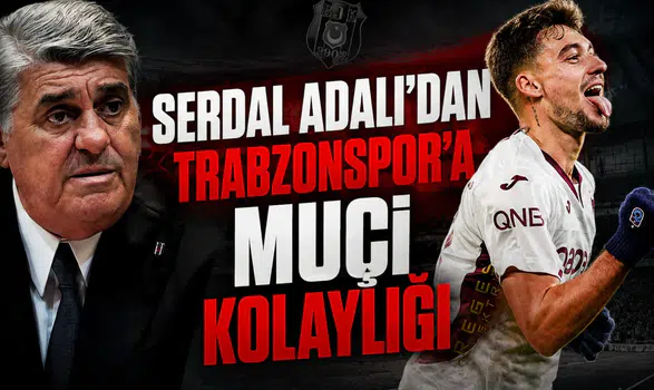 Serdal Adalı'dan Trabzonspor'a Muçi kolaylığı