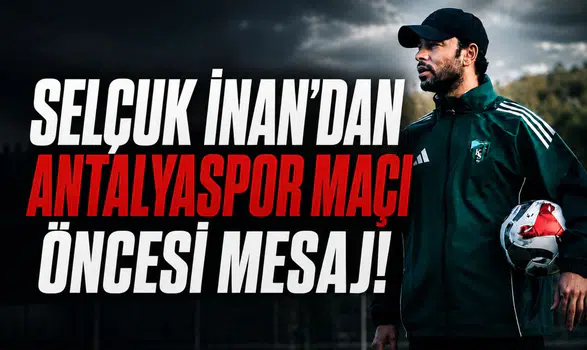 Selçuk İnan’dan Antalyaspor maçı öncesi mesaj!