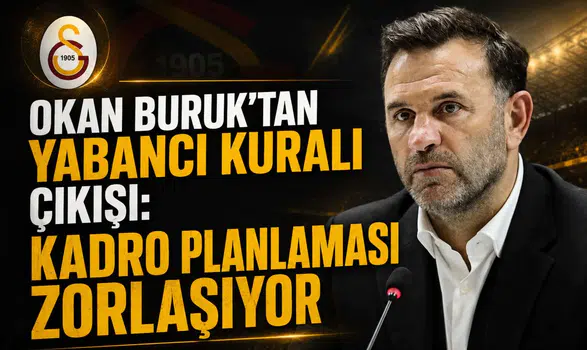 Okan Buruk'tan Yabancı Kuralı Çıkışı: Kadro Planlaması Zorlaşıyor