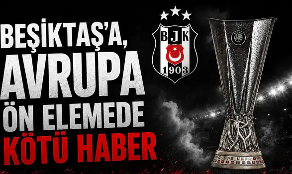 Beşiktaş’a, Avrupa ön elemede kötü haber