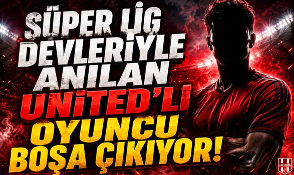 Süper Lig devleriyle anılan Manchester United'lı oyuncu boşa çıkıyor