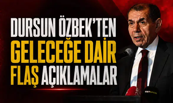Dursun Özbek’ten geleceğe dair flaş açıklamalar