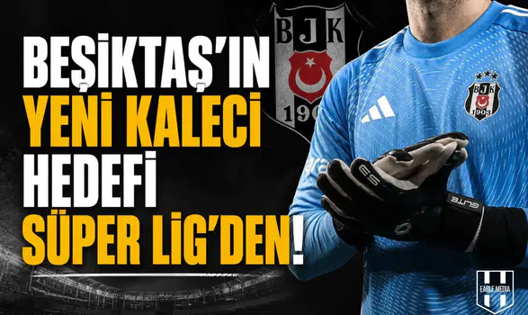 Beşiktaş'ın yeni kaleci hedefi Süper Lig'den!
