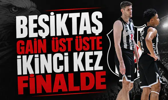 Beşiktaş Gain üst üste ikinci kez finalde