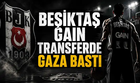 Beşiktaş Gain Transferde Gaza Bastı