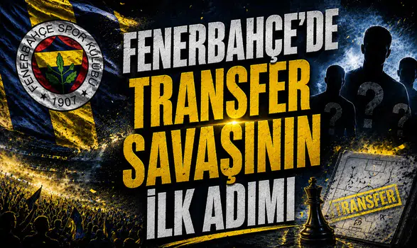 Fenerbahçe’de Transfer Savaşının İlk Adımı