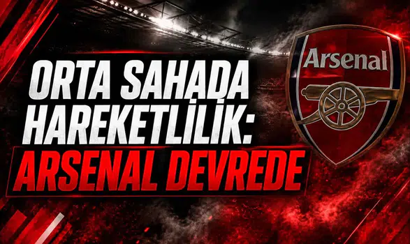 Orta sahada hareketlilik: Arsenal devrede