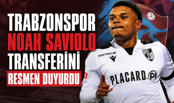 Trabzonspor Noah Saviolo transferini resmen duyurdu