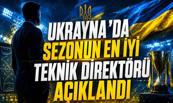 Ukrayna’da Sezonun En İyi Teknik Direktörü Açıklandı