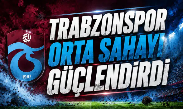 Trabzonspor Orta Sahayı Guclendirdi