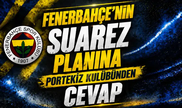 Fenerbahçe’nin Suarez Planına Portekiz Kulübünden Cevap