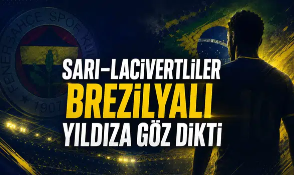 Sarı-lacivertliler Brezilyalı yıldıza göz dikti