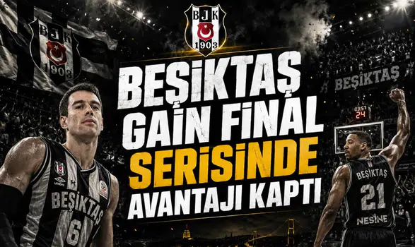 Beşiktaş Gain Final Serisinde Avantajı Kaptı