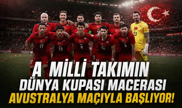 A Milli Takımın Dünya Kupası macerası Avustralya maçıyla başlıyor!