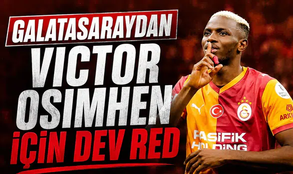 Galatasaray'dan Victor Osimhen için dev red