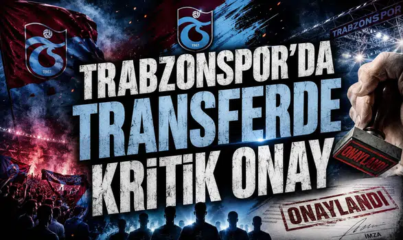 Trabzonspor’da Transferde Kritik Onay