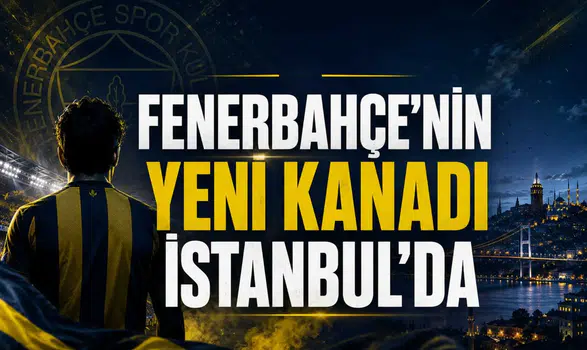 Fenerbahçe'nin Yeni Kanadı İstanbul’da