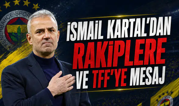 İsmail Kartal'dan Rakiplere ve TFF'ye Mesaj