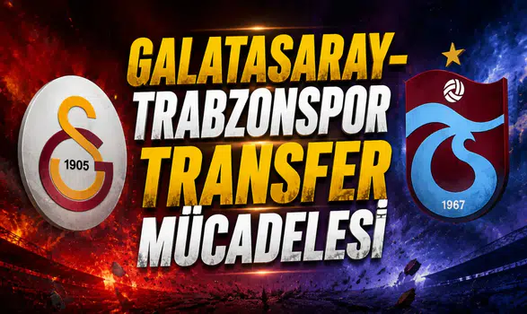 Galatasaray‑Trabzonspor Transfer Mücadelesi