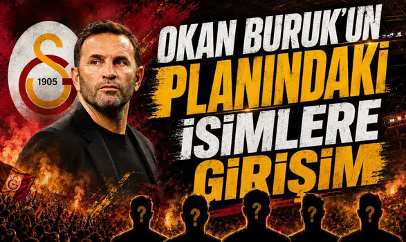 Okan Buruk’un Planındaki İsimlere Girişim