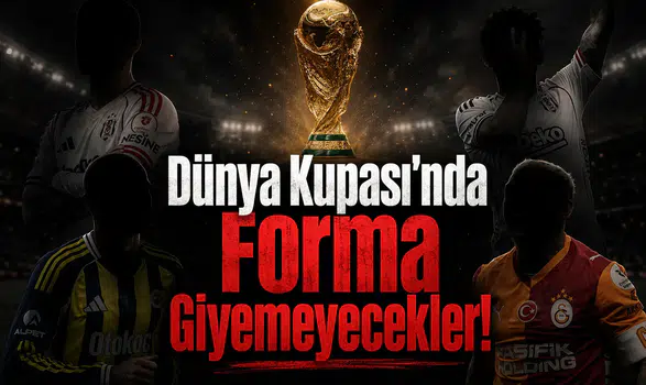 Dünya Kupası'nda Forma Giyemeyecekler!