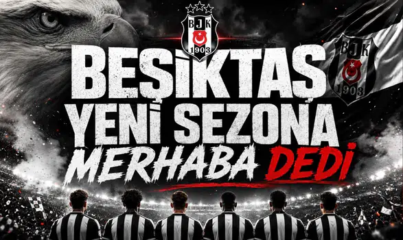 Beşiktaş Yeni Sezona Merhaba Dedi