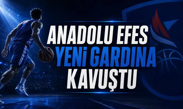 Anadolu Efes Yeni Gardına Kavuştu