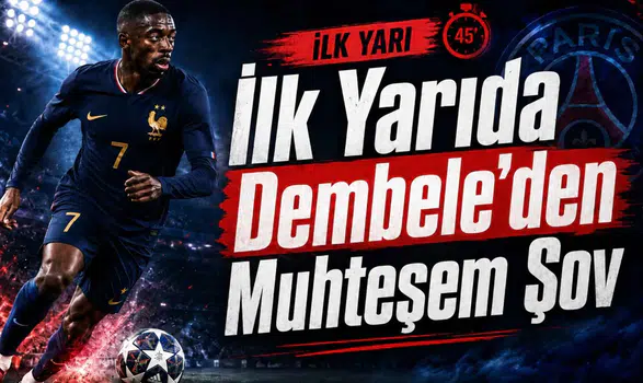 İlk Yarıda Dembele’den Muhteşem Şov