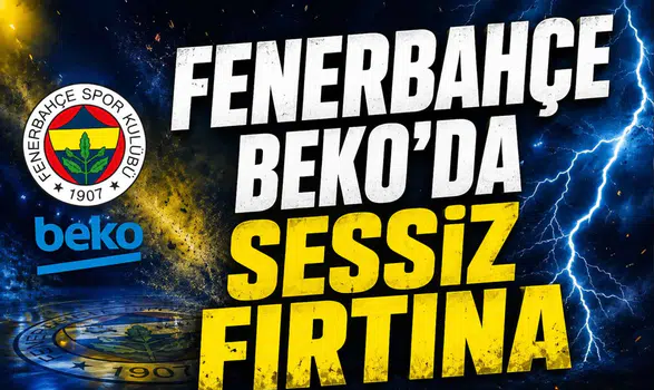 Fenerbahçe Beko’da Sessiz Fırtına