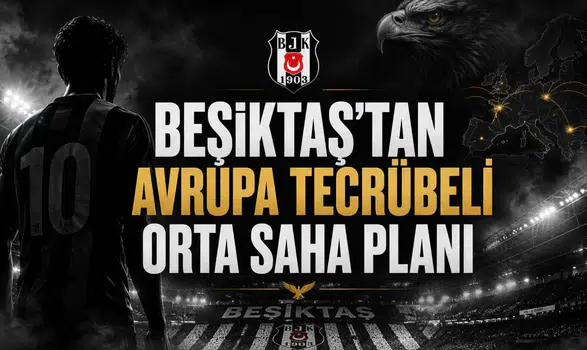 Beşiktaş’tan Avrupa Tecrübeli Orta Saha Planı