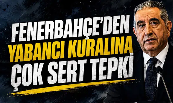 Fenerbahçe'den yabancı kuralına çok sert tepki