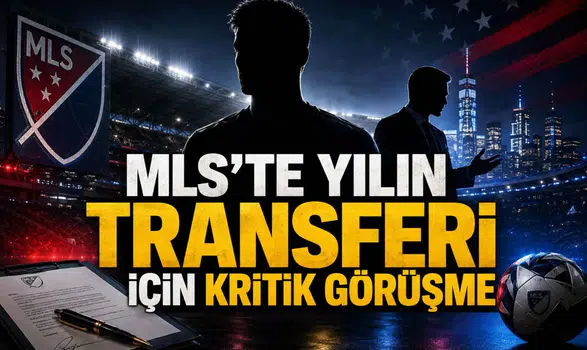 MLS’te Yılın Transferi İçin Kritik Görüşme