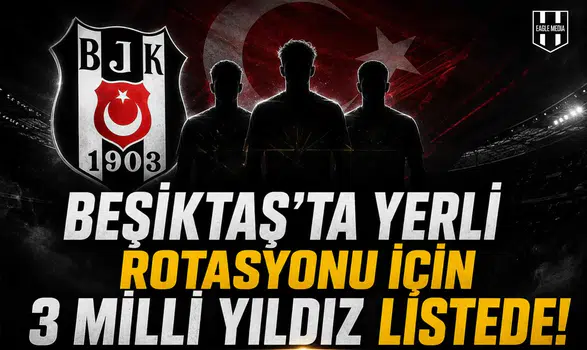 Beşiktaş'ta yerli rotasyonu için 3 milli yıldız listede!