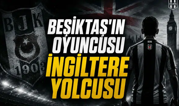 Beşiktaş'ın Oyuncusu İngiltere Yolcusu