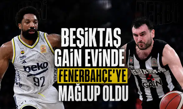 Beşiktaş GAIN evinde Fenerbahçe'ye mağlup oldu