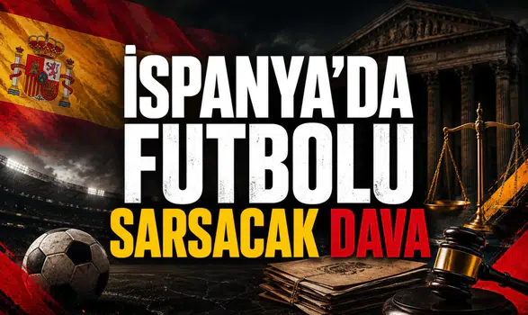 İspanya’da Futbolu Sarsacak Dava