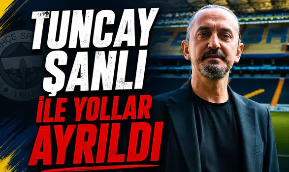 Tuncay Şanlı ile yollar ayrıldı