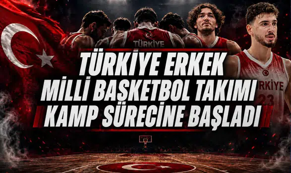 Türkiye Erkek Milli Basketbol Takımı Kamp Sürecine Başladı