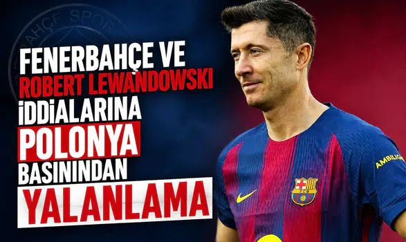 Fenerbahçe ve Robert Lewandowski iddialarına Polonya basınından yalanlama