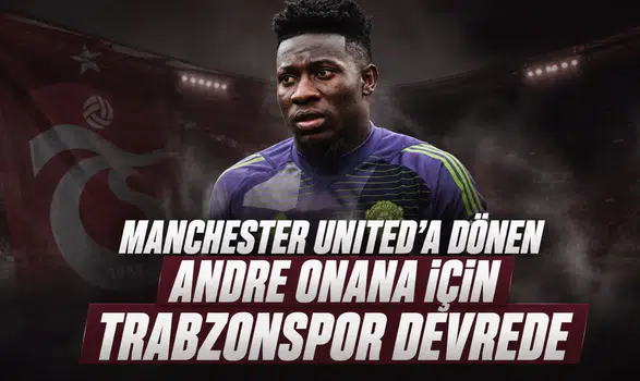Manchester United'a Dönen Andre Onana İçin Trabzonspor Devrede