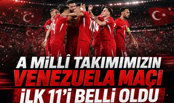 A Milli Takımımızın Venezuela maçı ilk 11'i belli oldu