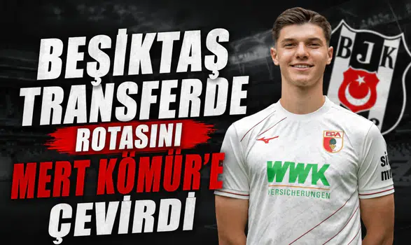 Beşiktaş transferde rotasını Mert Kömür'e çevirdi