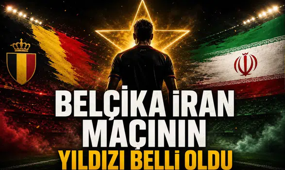 Belçika İran Maçının Yıldızı Belli Oldu