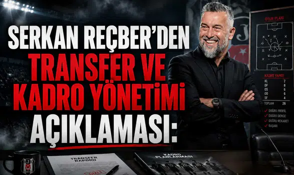 Serkan Reçber'den transfer ve kadro yönetimi açıklaması
