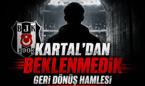 Kartal’dan Beklenmedik Geri Dönüş Hamlesi