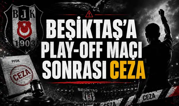 Beşiktaş’a play-off maçı sonrası ceza