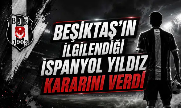 Beşiktaş'ın İlgilendiği İspanyol Yıldız Kararını Verdi