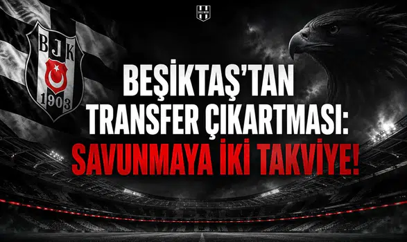 Beşiktaş'tan transfer çıkartması: Savunmaya iki takviye!