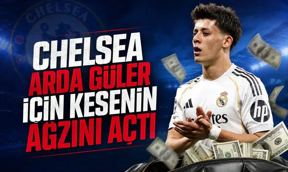 Chelsea Arda Güler için kesenin ağzını açtı
