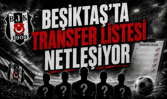 Beşiktaş’ta Transfer Listesi Netleşiyor